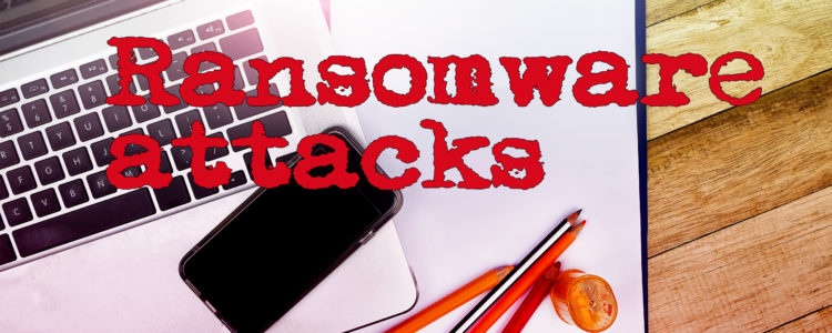 Cyber Security & Ransomware Attacks